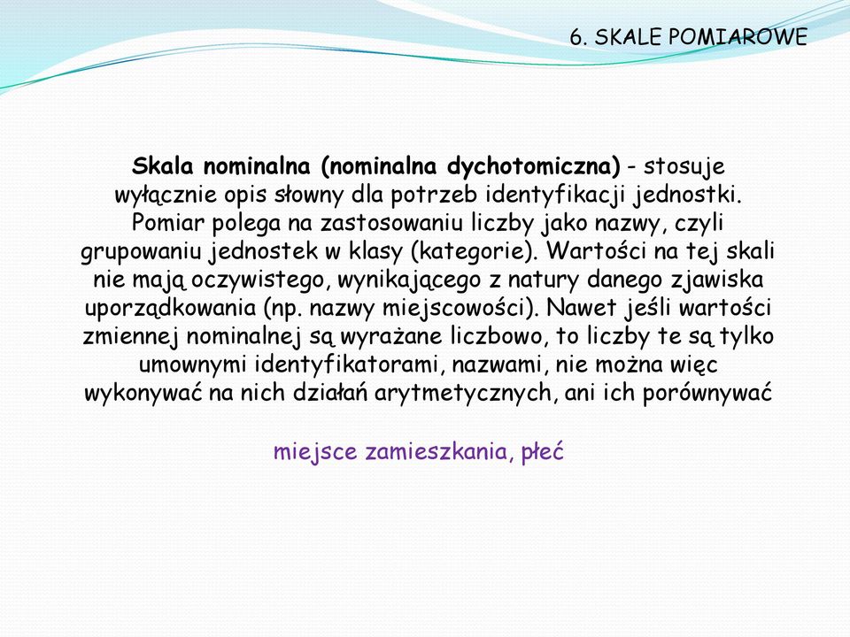 Wartości na tej skali nie mają oczywistego, wynikającego z natury danego zjawiska uporządkowania (np. nazwy miejscowości).