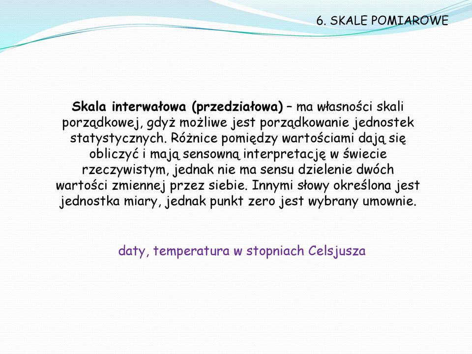 Różnice pomiędzy wartościami dają się obliczyć i mają sensowną interpretację w świecie rzeczywistym, jednak