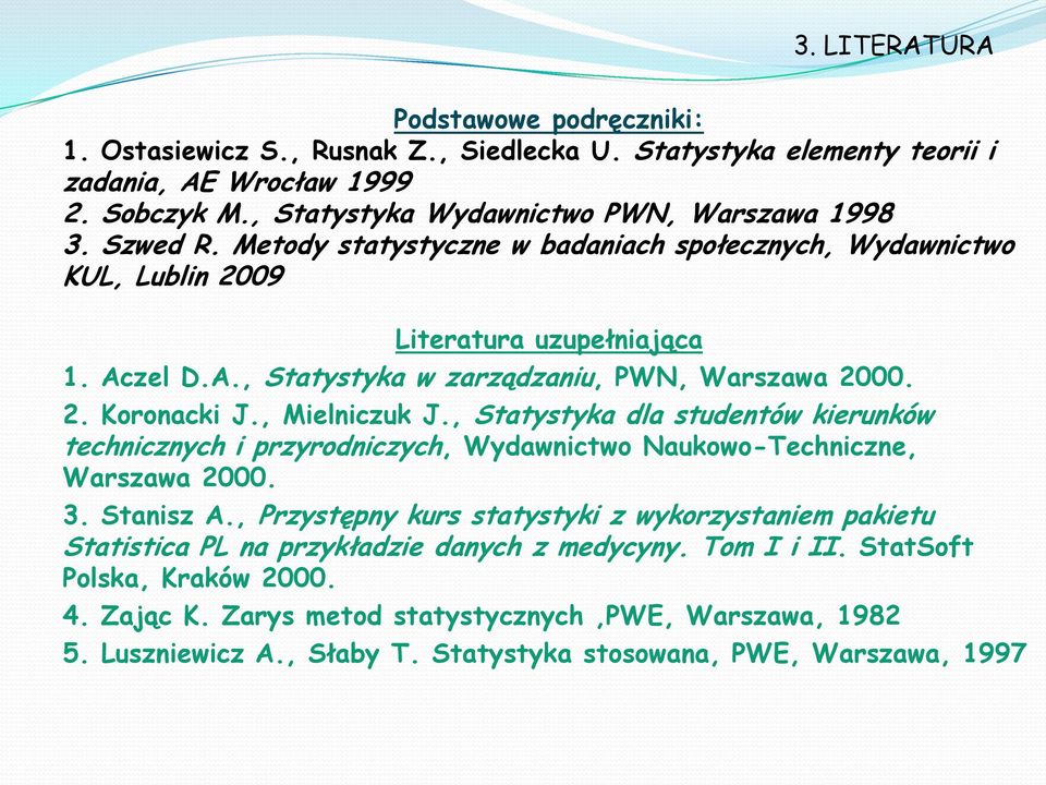 , Statystyka dla studentów kierunków technicznych i przyrodniczych, Wydawnictwo Naukowo-Techniczne, Warszawa 2000. 3. Stanisz A.