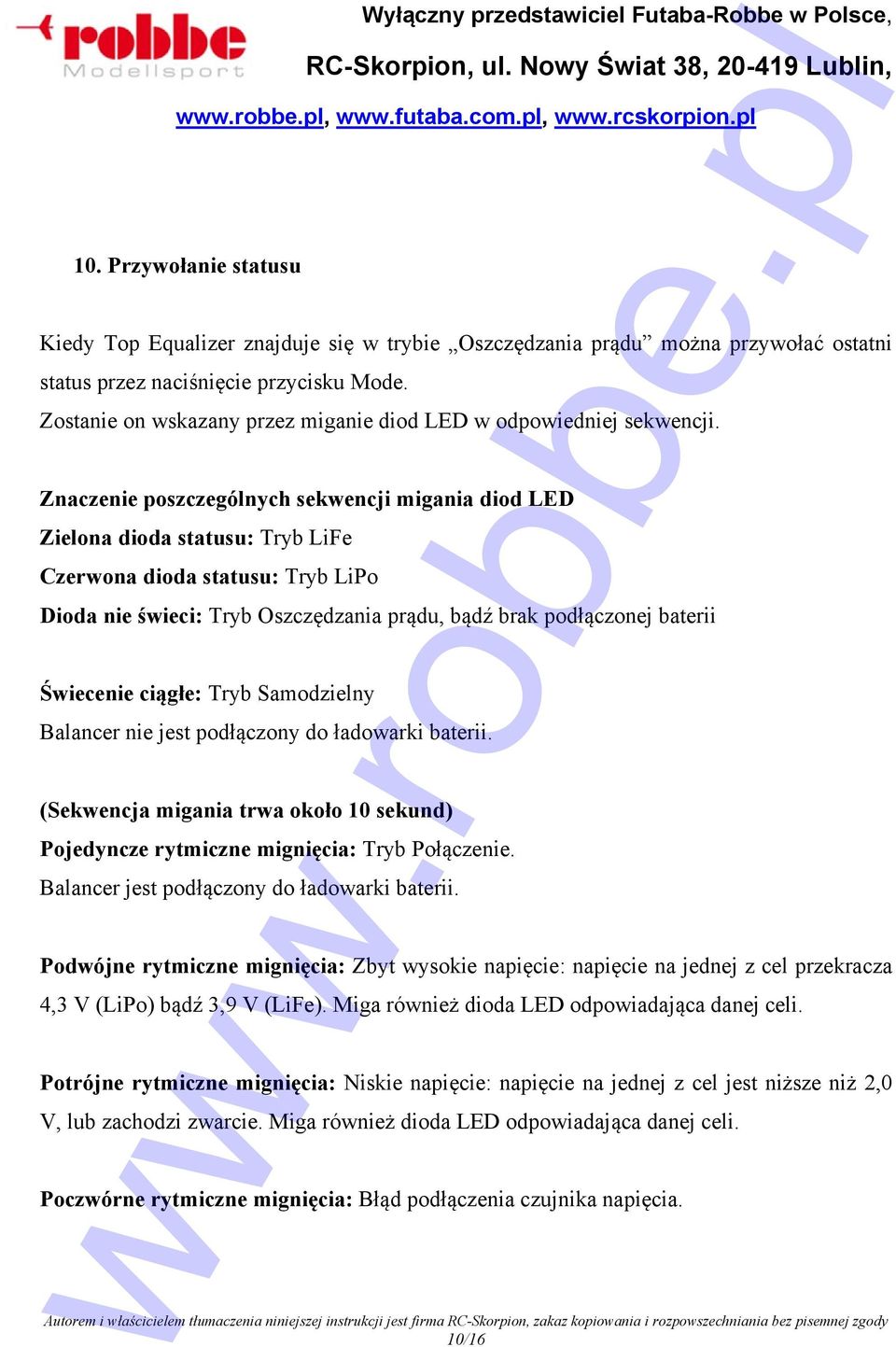 Znaczenie poszczególnych sekwencji migania diod LED Zielona dioda statusu: Tryb LiFe Czerwona dioda statusu: Tryb LiPo Dioda nie świeci: Tryb Oszczędzania prądu, bądź brak podłączonej baterii