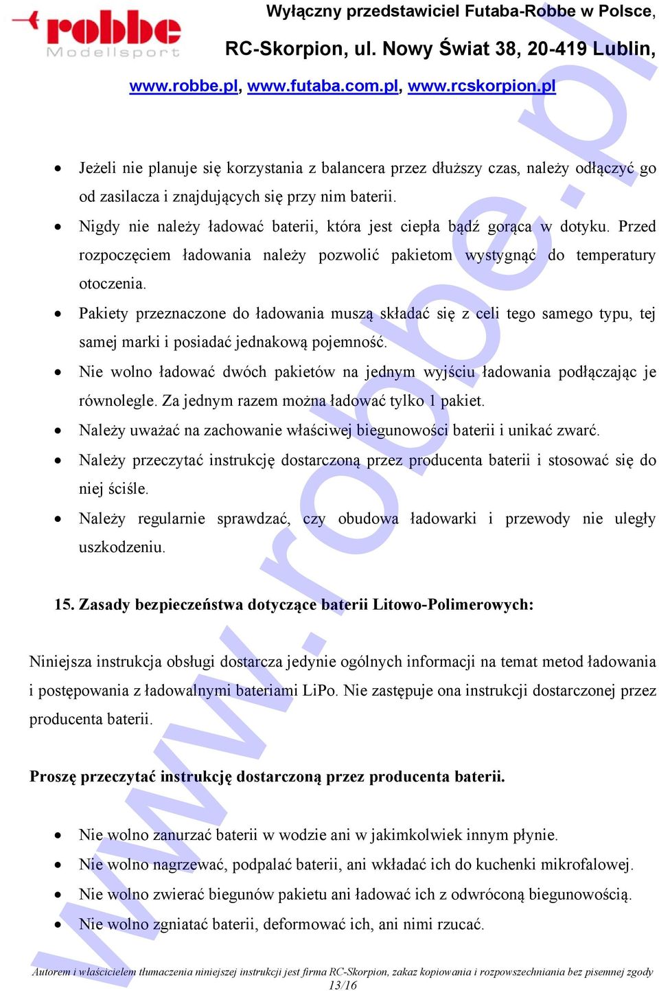 Pakiety przeznaczone do ładowania muszą składać się z celi tego samego typu, tej samej marki i posiadać jednakową pojemność.
