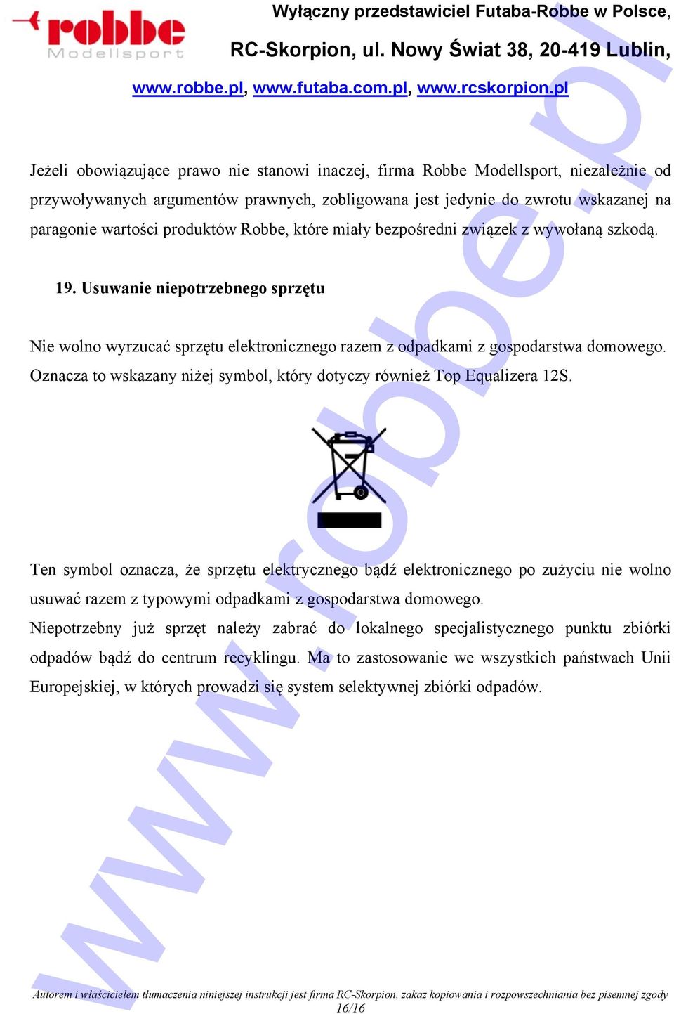 Oznacza to wskazany niżej symbol, który dotyczy również Top Equalizera 12S.