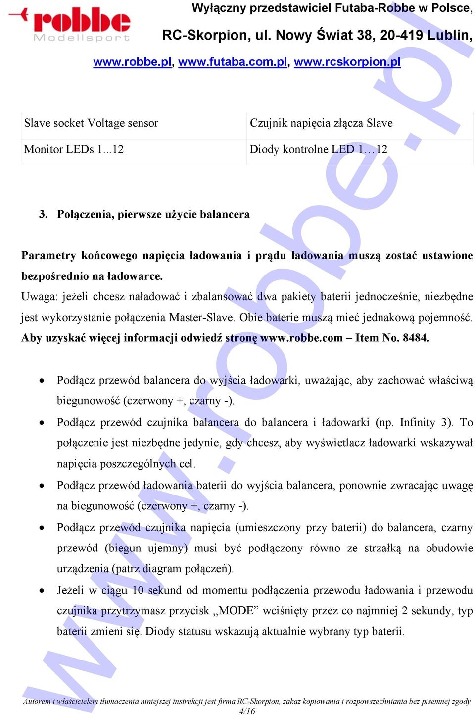 Uwaga: jeżeli chcesz naładować i zbalansować dwa pakiety baterii jednocześnie, niezbędne jest wykorzystanie połączenia Master-Slave. Obie baterie muszą mieć jednakową pojemność.