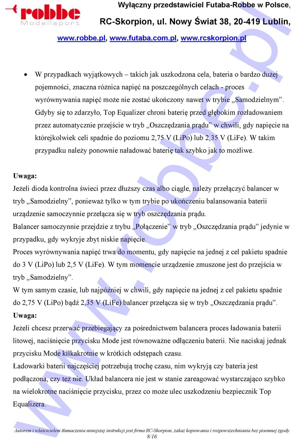 Gdyby się to zdarzyło, Top Equalizer chroni baterię przed głębokim rozładowaniem przez automatycznie przejście w tryb Oszczędzania prądu w chwili, gdy napięcie na którejkolwiek celi spadnie do
