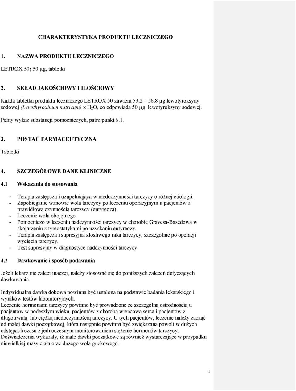 Pełny wykaz substancji pomocniczych, patrz punkt 6.1. 3. POSTAĆ FARMACEUTYCZNA Tabletki 4. SZCZEGÓŁOWE DANE KLINICZNE 4.