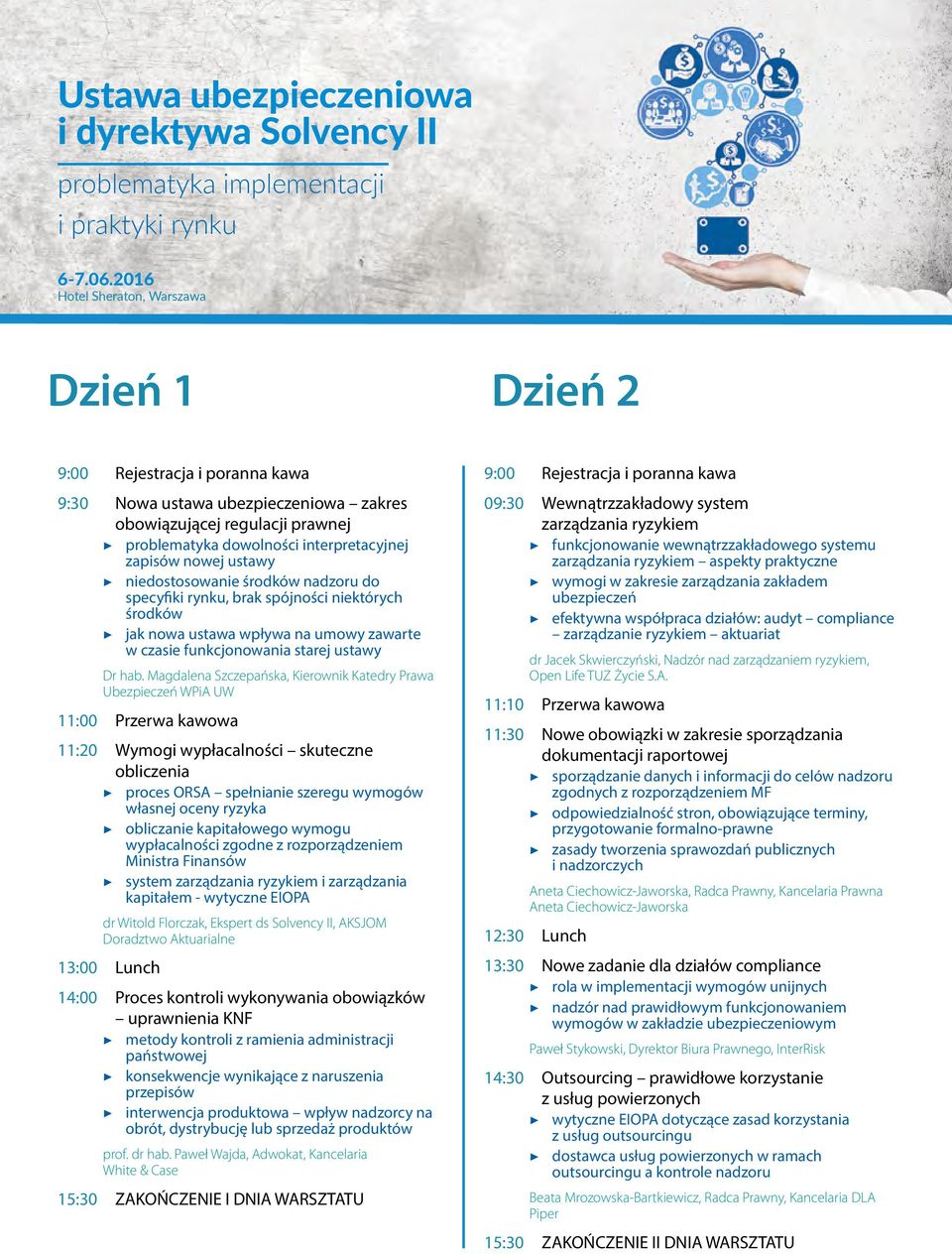 Magdalena Szczepańska, Kierownik Katedry Prawa Ubezpieczeń WPiA UW 11:00 Przerwa kawowa 11:20 Wymogi wypłacalności skuteczne obliczenia proces ORSA spełnianie szeregu wymogów własnej oceny ryzyka