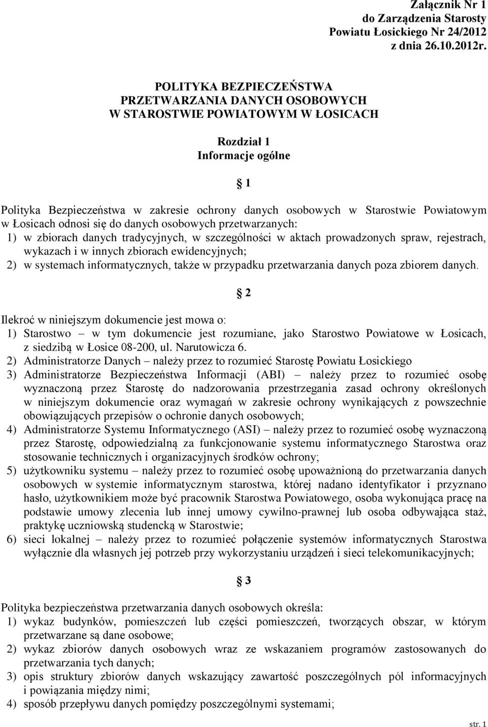 Powiatowym w Łosicach odnosi się do danych osobowych przetwarzanych: 1) w zbiorach danych tradycyjnych, w szczególności w aktach prowadzonych spraw, rejestrach, wykazach i w innych zbiorach