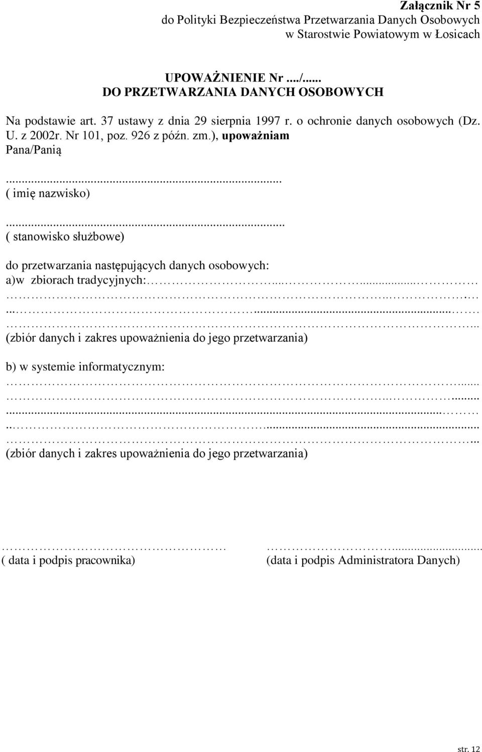 ), upoważniam Pana/Panią... ( imię nazwisko)... ( stanowisko służbowe) do przetwarzania następujących danych osobowych: a)w zbiorach tradycyjnych:.