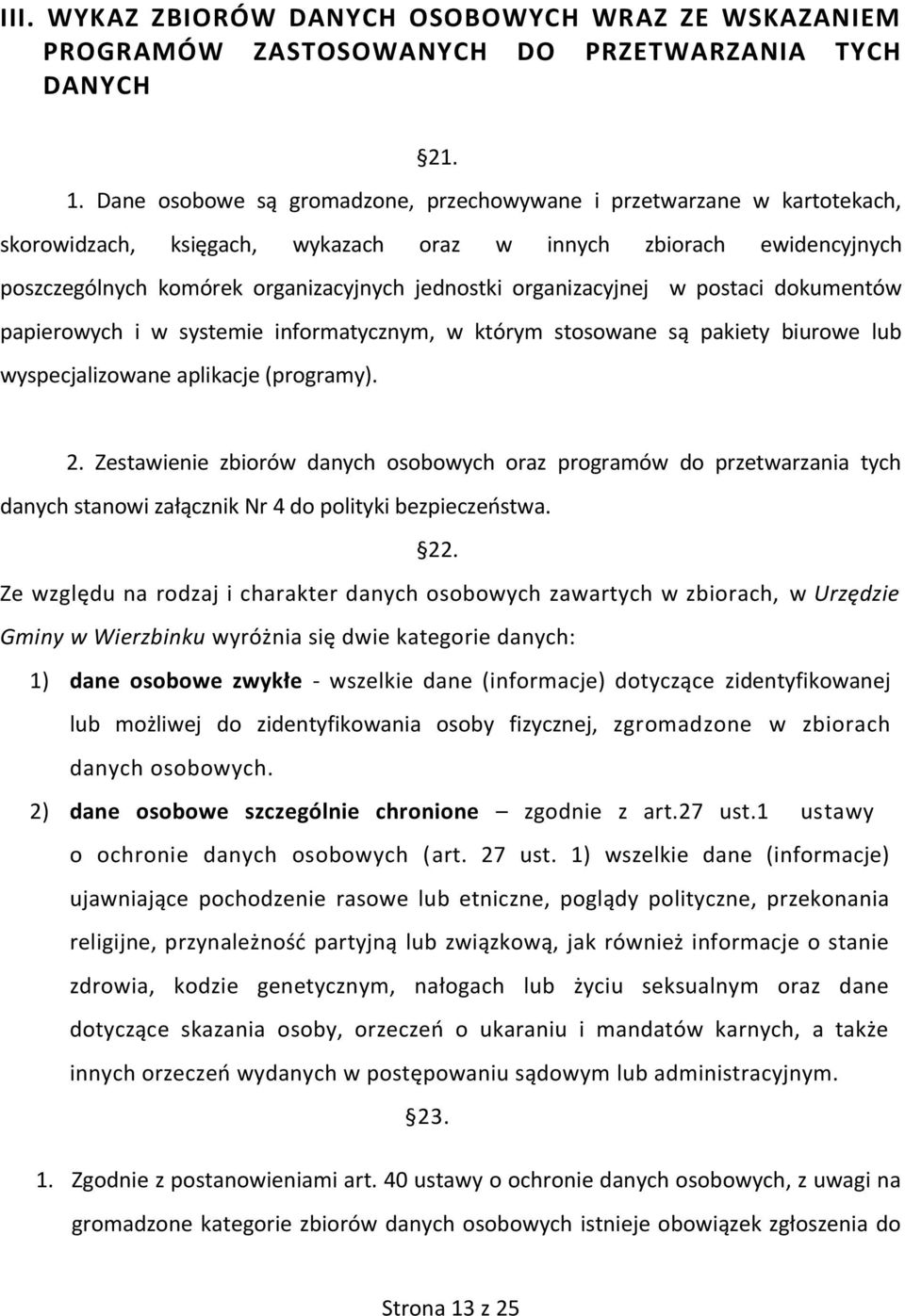 organizacyjnej w postaci dokumentów papierowych i w systemie informatycznym, w którym stosowane są pakiety biurowe lub wyspecjalizowane aplikacje (programy). 2.