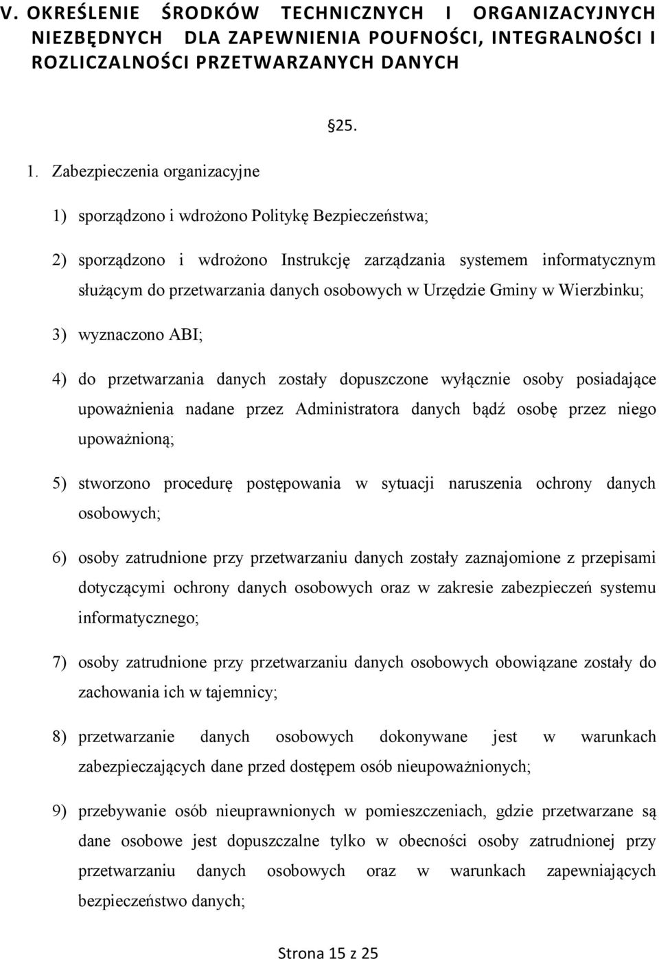 Urzędzie Gminy w Wierzbinku; 3) wyznaczono ABI; 4) do przetwarzania danych zostały dopuszczone wyłącznie osoby posiadające upoważnienia nadane przez Administratora danych bądź osobę przez niego