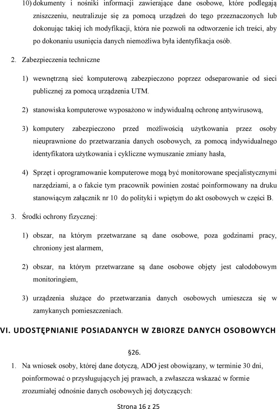 Zabezpieczenia techniczne 1) wewnętrzną sieć komputerową zabezpieczono poprzez odseparowanie od sieci publicznej za pomocą urządzenia UTM.