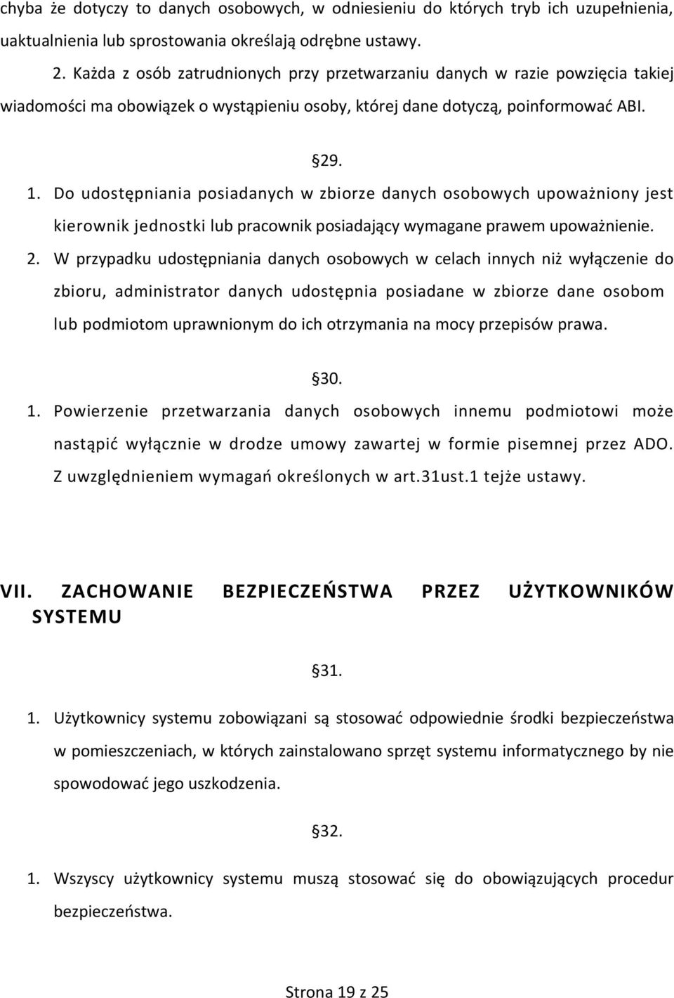 Do udostępniania posiadanych w zbiorze danych osobowych upoważniony jest kierownik jednostki lub pracownik posiadający wymagane prawem upoważnienie. 2.