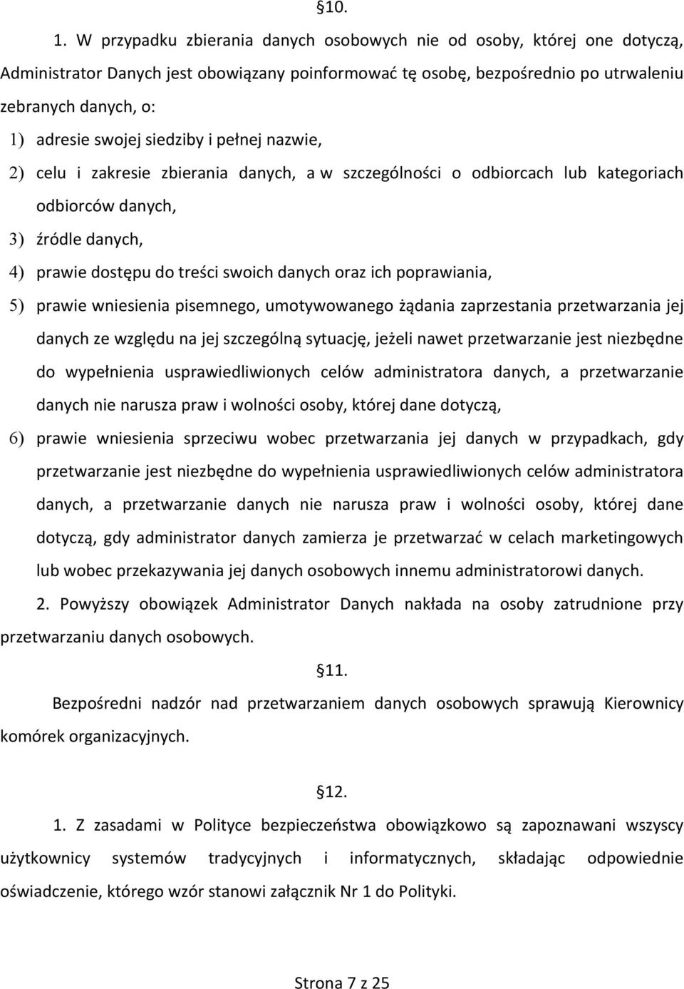 siedziby i pełnej nazwie, 2) celu i zakresie zbierania danych, a w szczególności o odbiorcach lub kategoriach odbiorców danych, 3) źródle danych, 4) prawie dostępu do treści swoich danych oraz ich