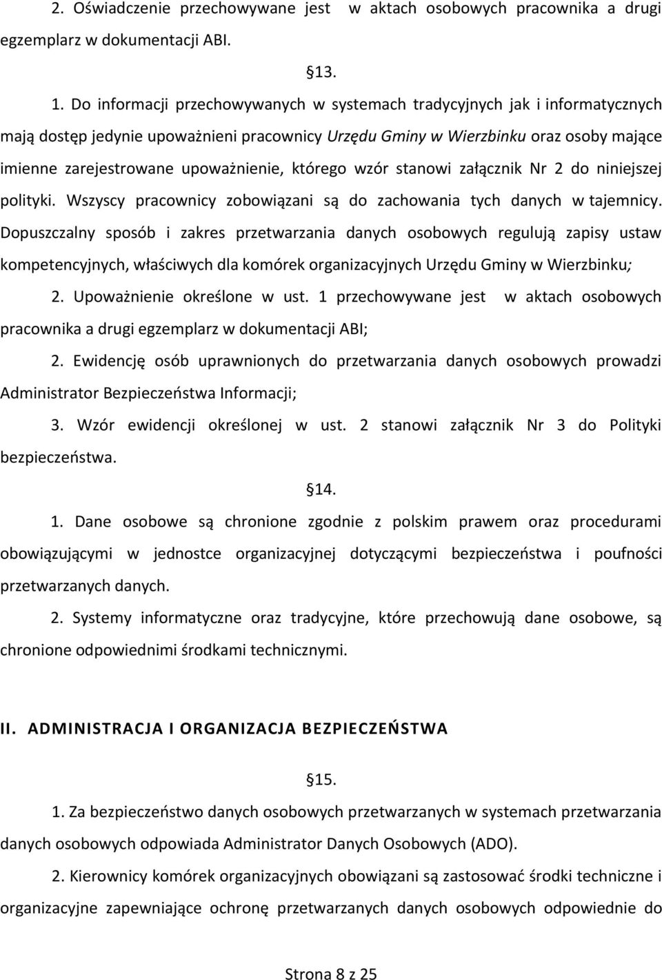 upoważnienie, którego wzór stanowi załącznik Nr 2 do niniejszej polityki. Wszyscy pracownicy zobowiązani są do zachowania tych danych w tajemnicy.