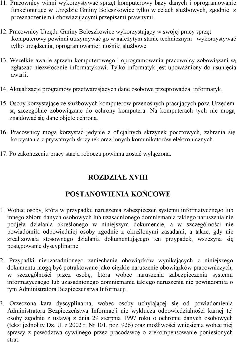 komputerowy powinni utrzymywać go w należytym stanie technicznym wykorzystywać tylko urządzenia, oprogramowanie i nośniki służbowe. 13.