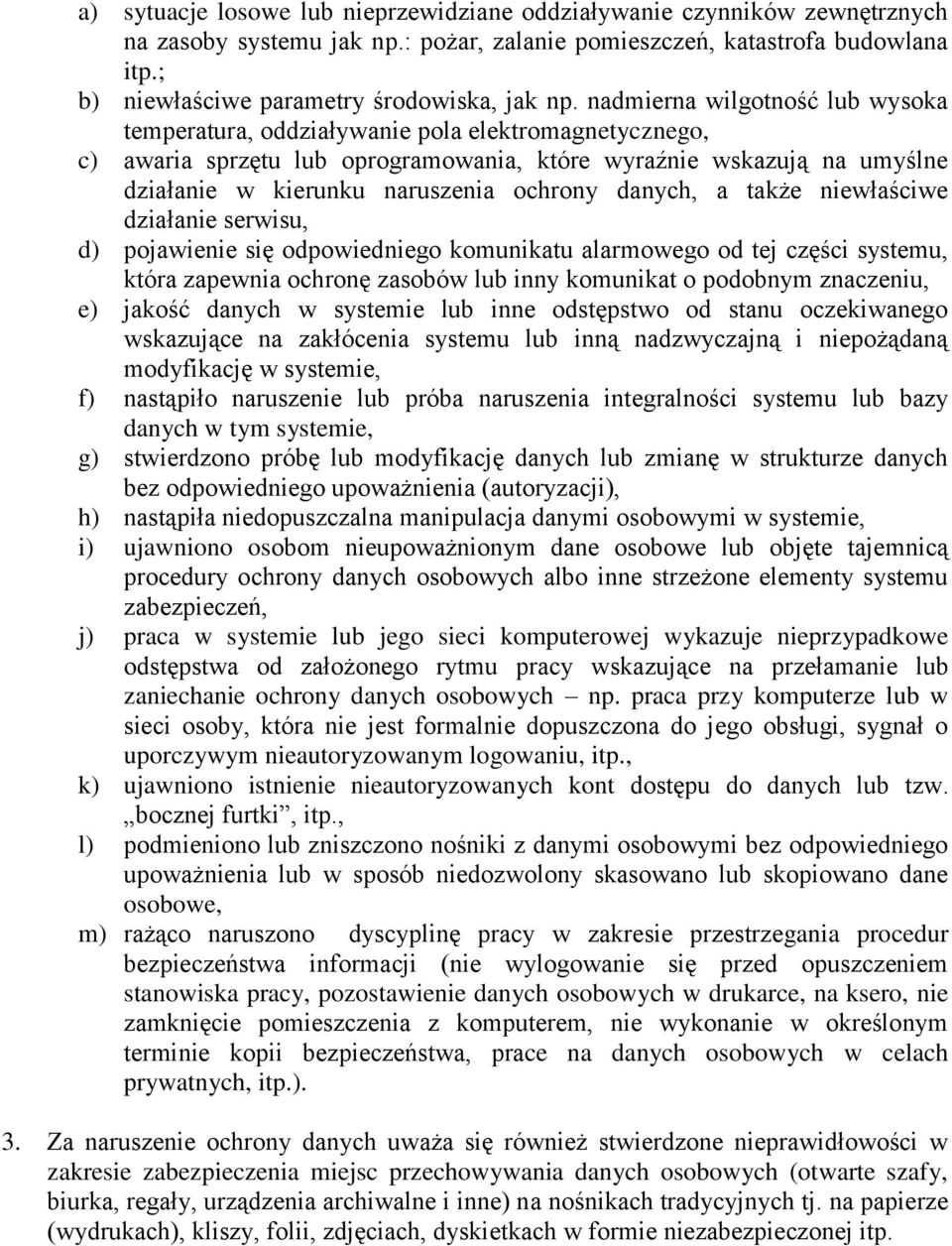 nadmierna wilgotność lub wysoka temperatura, oddziaływanie pola elektromagnetycznego, c) awaria sprzętu lub oprogramowania, które wyraźnie wskazują na umyślne działanie w kierunku naruszenia ochrony