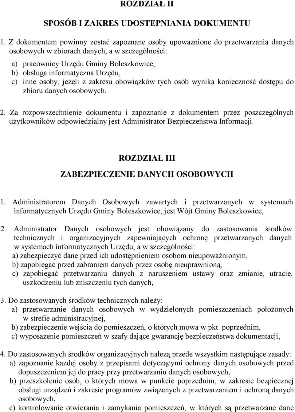 Urzędu, c) inne osoby, jeżeli z zakresu obowiązków tych osób wynika konieczność dostępu do zbioru danych osobowych. 2.