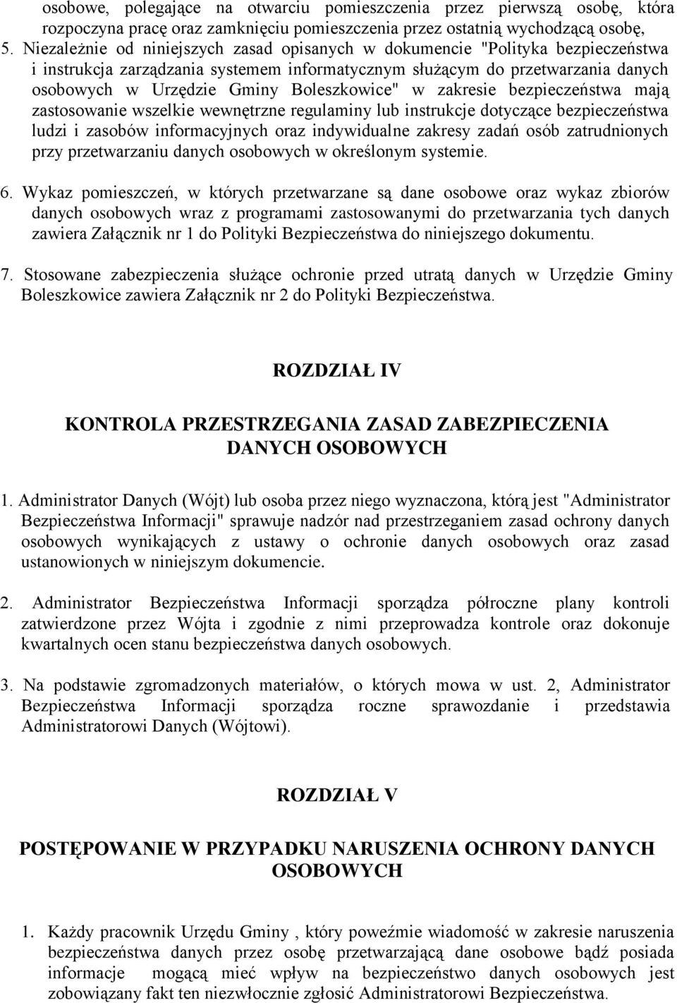 Boleszkowice" w zakresie bezpieczeństwa mają zastosowanie wszelkie wewnętrzne regulaminy lub instrukcje dotyczące bezpieczeństwa ludzi i zasobów informacyjnych oraz indywidualne zakresy zadań osób