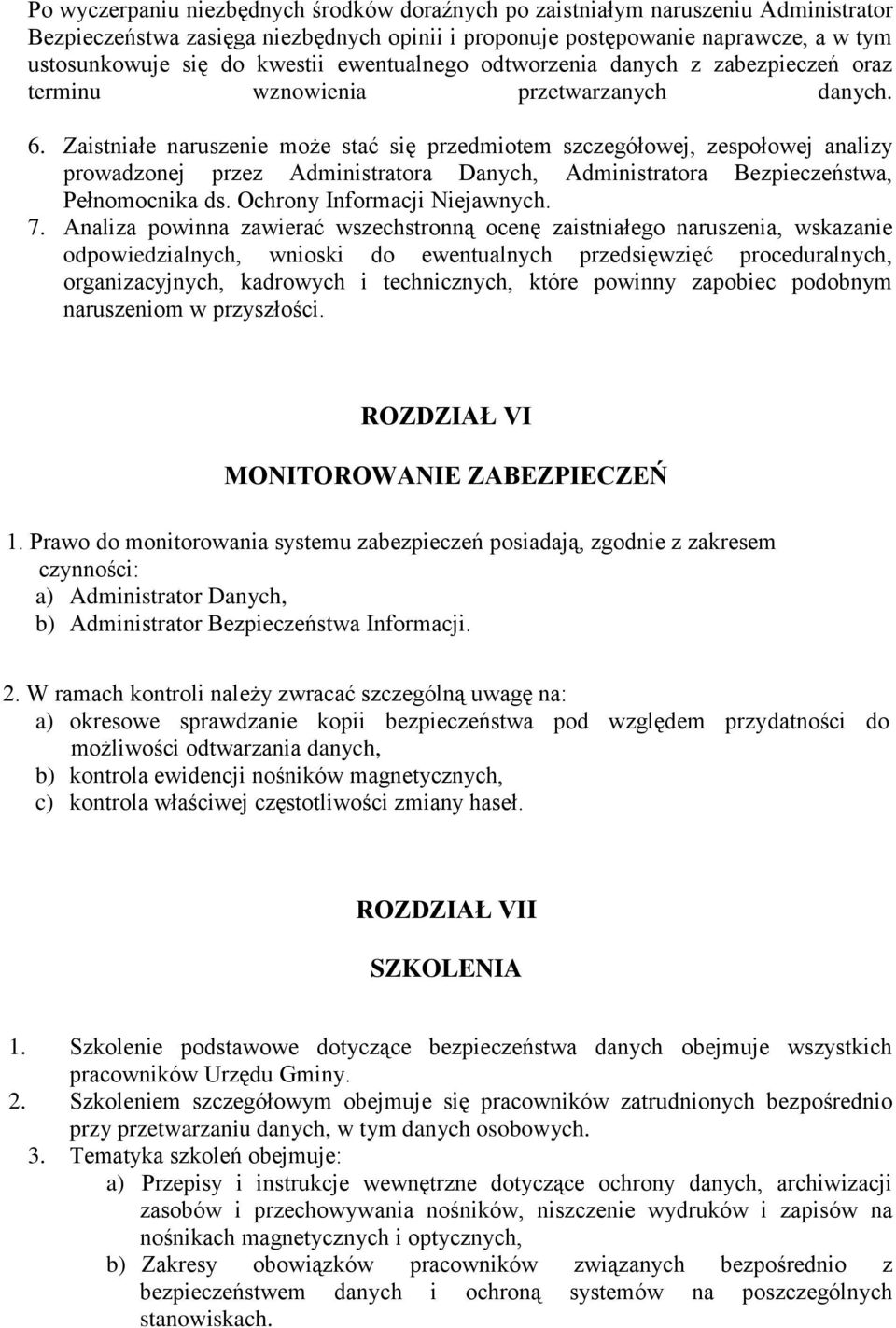 Zaistniałe naruszenie może stać się przedmiotem szczegółowej, zespołowej analizy prowadzonej przez Administratora Danych, Administratora Bezpieczeństwa, Pełnomocnika ds. Ochrony Informacji Niejawnych.
