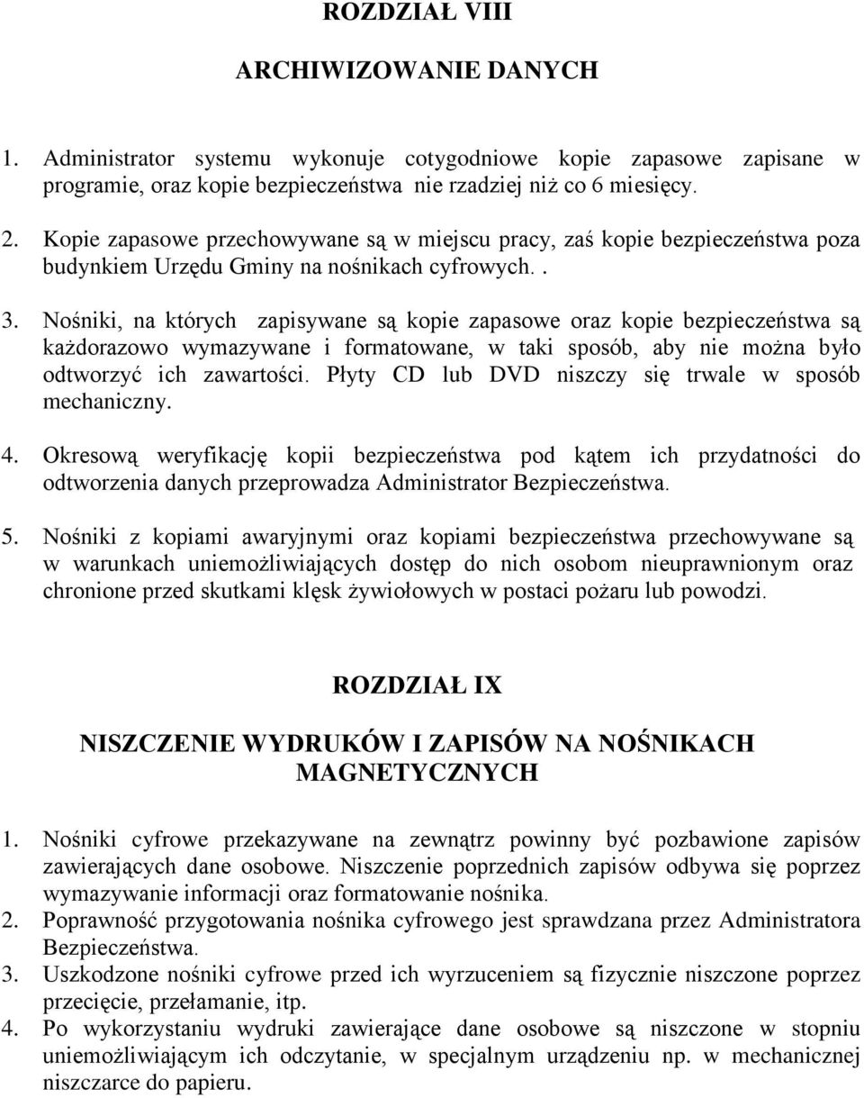Nośniki, na których zapisywane są kopie zapasowe oraz kopie bezpieczeństwa są każdorazowo wymazywane i formatowane, w taki sposób, aby nie można było odtworzyć ich zawartości.
