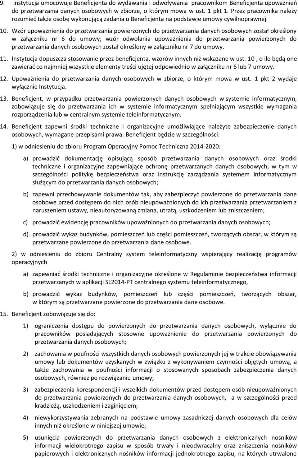 Wzór upoważnienia do przetwarzania powierzonych do przetwarzania danych osobowych został określony w załączniku nr 6 do umowy; wzór odwołania upoważnienia do przetwarzania powierzonych do