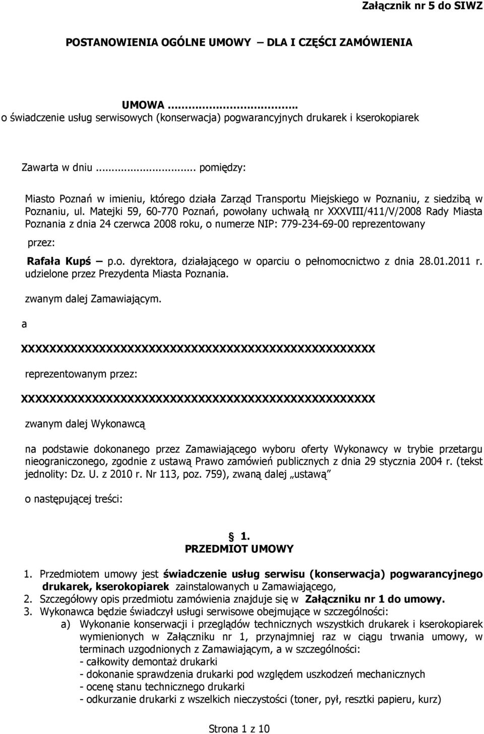 Matejki 5, 60-770 Poznań, powołany uchwałą nr XXXVIII/4/V/2008 Rady Miasta Poznania z dnia 24 czerwca 2008 roku, o numerze NIP: 77-234-6-00 reprezentowany przez: Rafała Kupś p.o. dyrektora, działającego w oparciu o pełnomocnictwo z dnia 28.