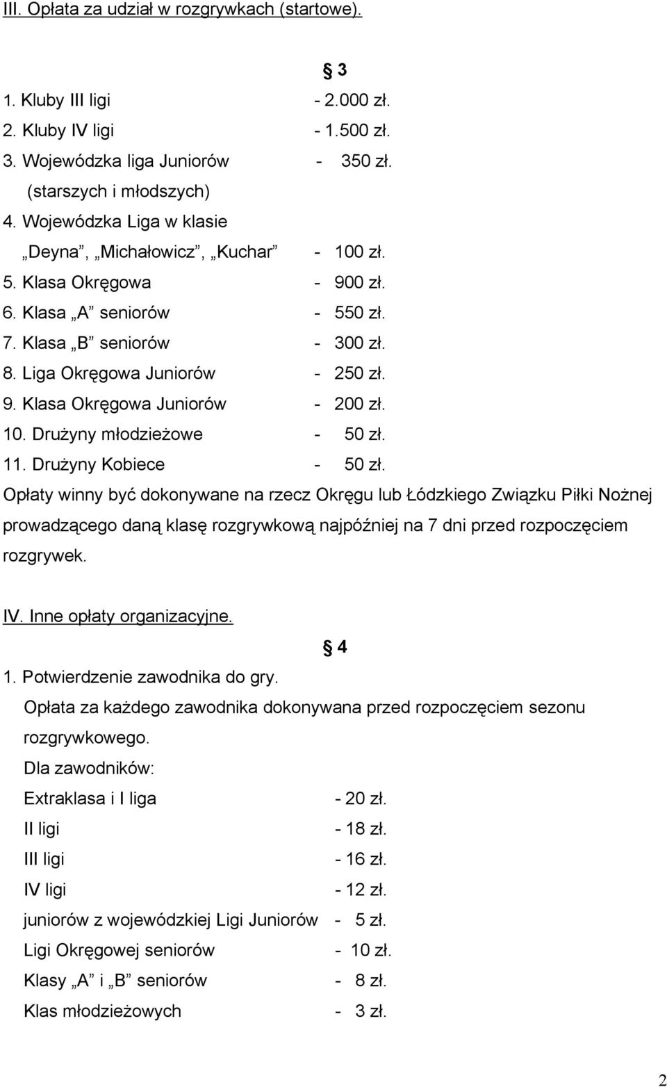 10. Drużyny młodzieżowe - 50 zł. 11. Drużyny Kobiece - 50 zł.