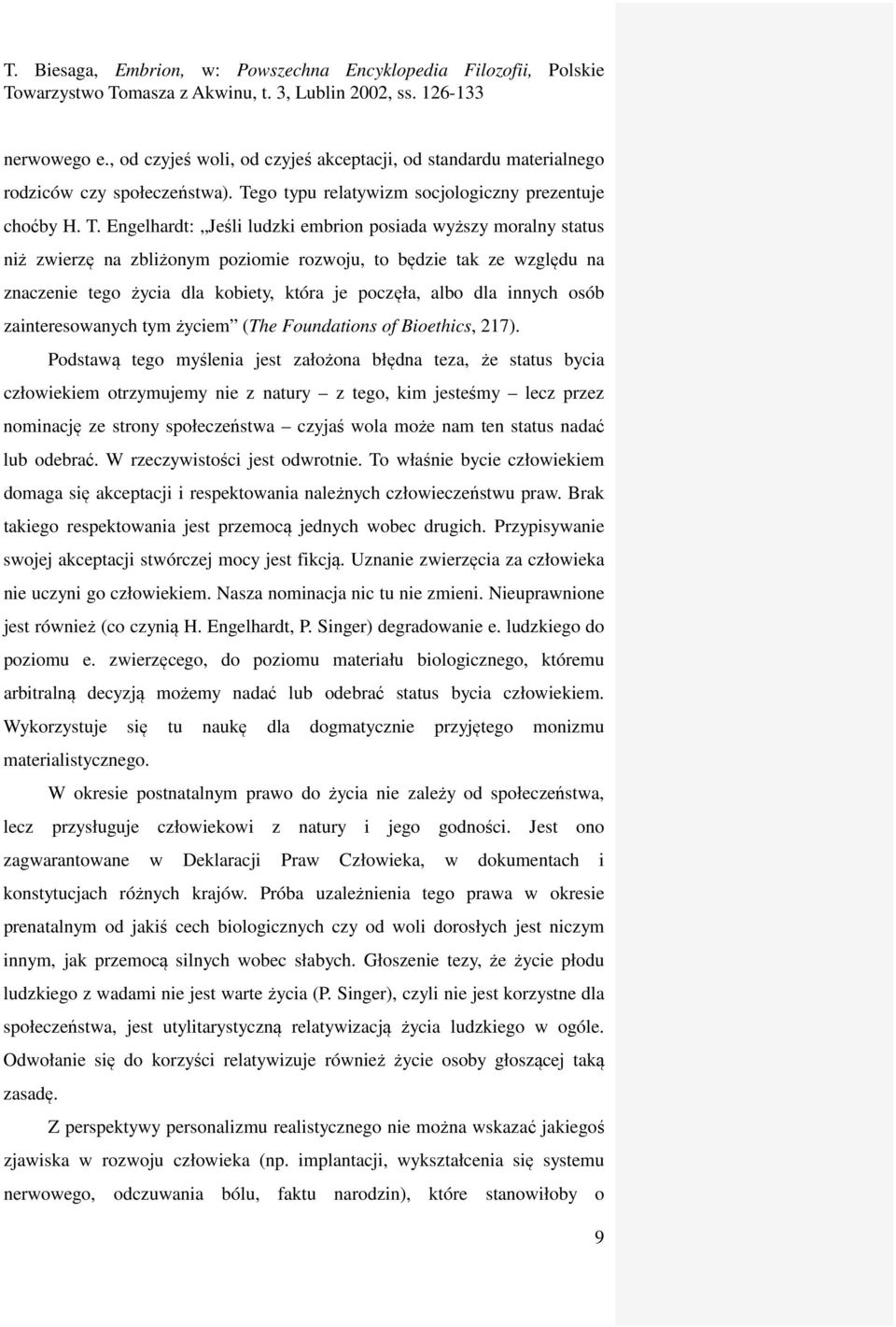 Engelhardt: Jeśli ludzki embrion posiada wyższy moralny status niż zwierzę na zbliżonym poziomie rozwoju, to będzie tak ze względu na znaczenie tego życia dla kobiety, która je poczęła, albo dla