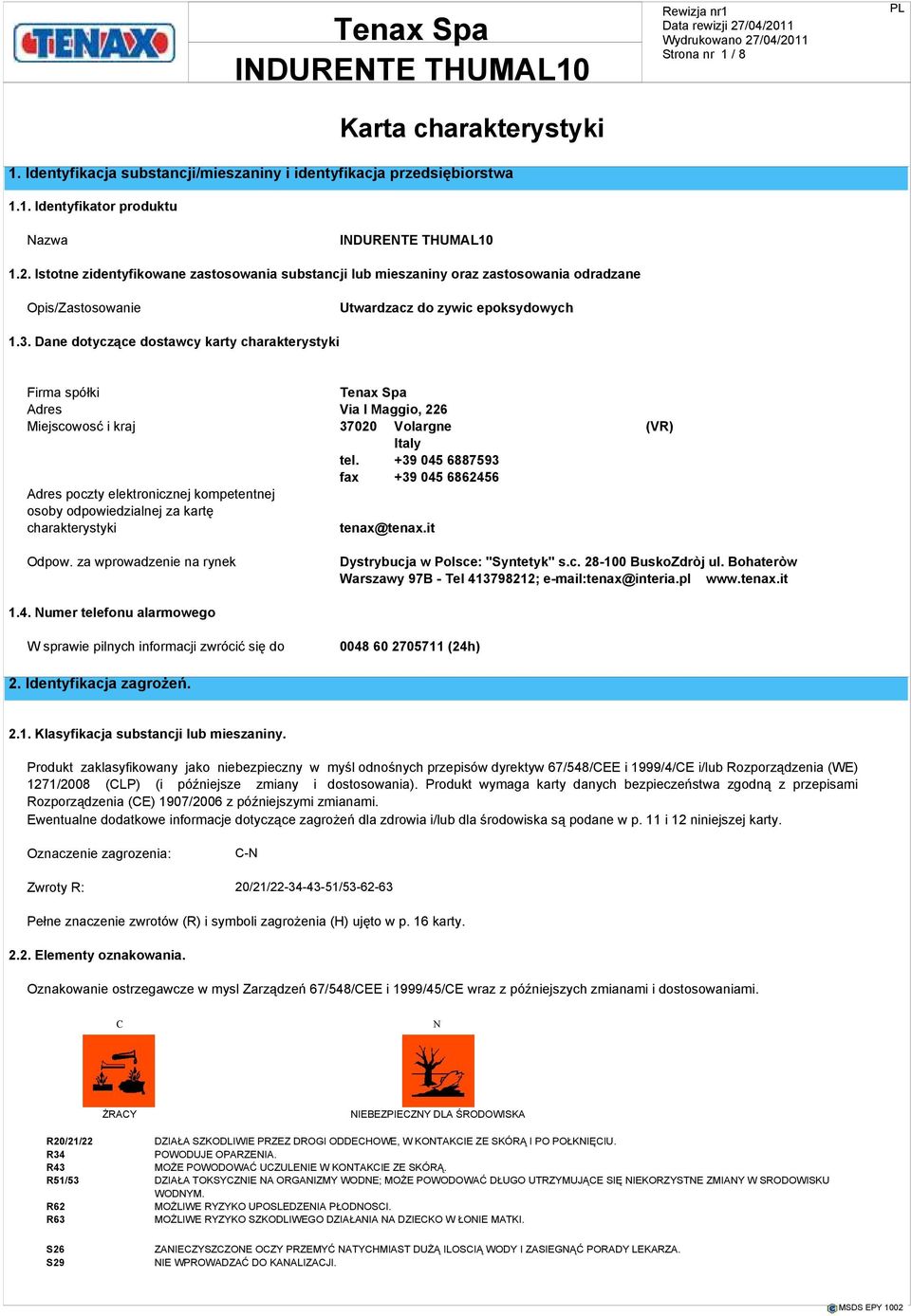 Dane dotyczące dostawcy karty charakterystyki Firma spółki Tenax Spa Adres Via I Maggio, 226 Miejscowosć i kraj 37020 Volargne (VR) Italy tel.