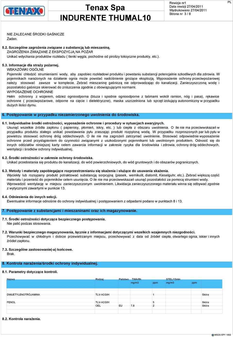 WSKAZÓWKI OGÓLNE Pojemniki chłodzić strumieniami wody, aby zapobiec rozkładowi produktu i powstaniu substancji potencjalnie szkodliwych dla zdrowia.