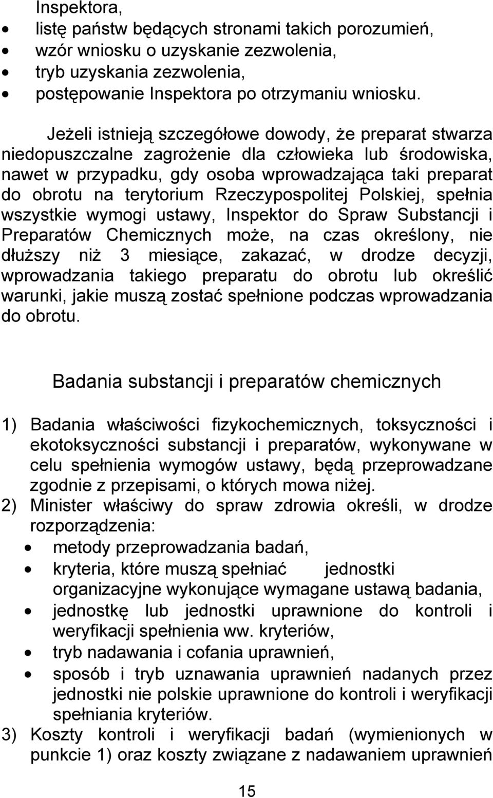 Rzeczypospolitej Polskiej, spełnia wszystkie wymogi ustawy, Inspektor do Spraw Substancji i Preparatów Chemicznych może, na czas określony, nie dłuższy niż 3 miesiące, zakazać, w drodze decyzji,