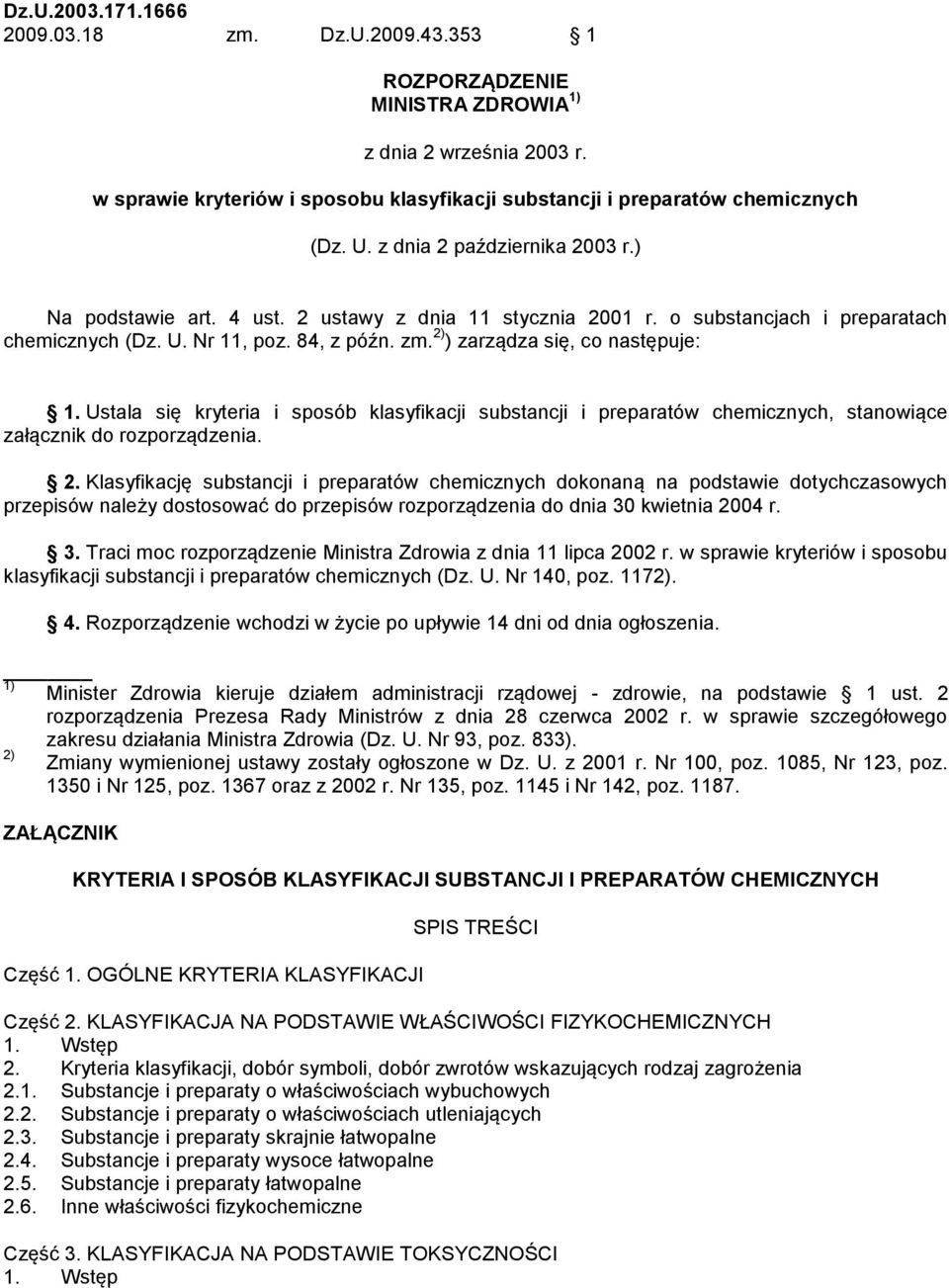 2) ) zarządza się, co następuje: 1. Ustala się kryteria i sposób klasyfikacji substancji i preparatów chemicznych, stanowiące załącznik do rozporządzenia. 2.