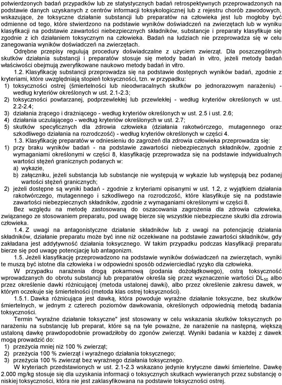 klasyfikacji na podstawie zawartości niebezpiecznych składników, substancje i preparaty klasyfikuje się zgodnie z ich działaniem toksycznym na człowieka.