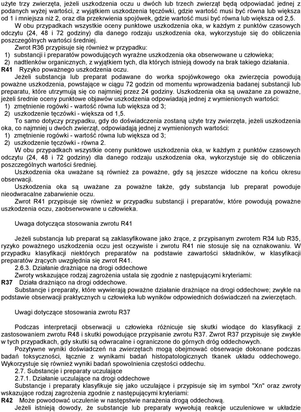 W obu przypadkach wszystkie oceny punktowe uszkodzenia oka, w każdym z punktów czasowych odczytu (24, 48 i 72 godziny) dla danego rodzaju uszkodzenia oka, wykorzystuje się do obliczenia