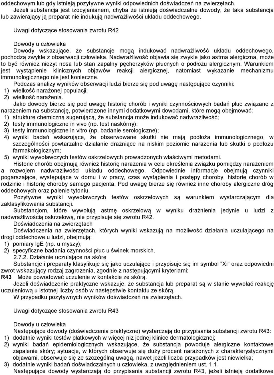 Uwagi dotyczące stosowania zwrotu R42 Dowody u człowieka Dowody wskazujące, że substancje mogą indukować nadwrażliwość układu oddechowego, pochodzą zwykle z obserwacji człowieka.
