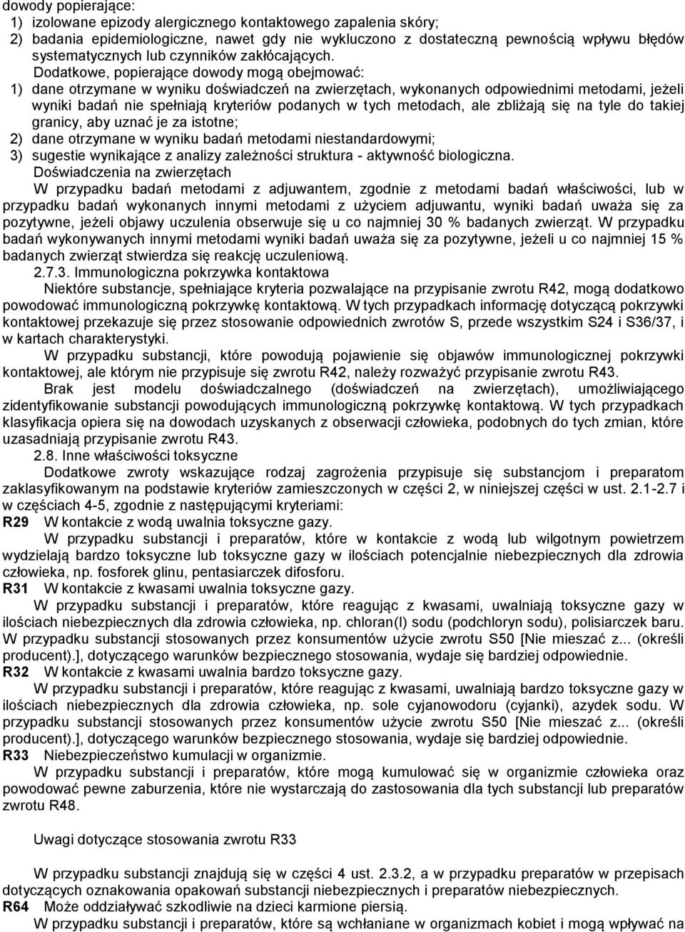 Dodatkowe, popierające dowody mogą obejmować: 1) dane otrzymane w wyniku doświadczeń na zwierzętach, wykonanych odpowiednimi metodami, jeżeli wyniki badań nie spełniają kryteriów podanych w tych