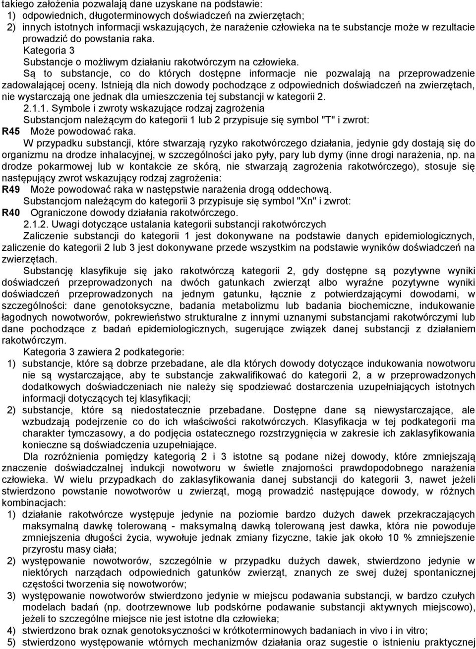 Są to substancje, co do których dostępne informacje nie pozwalają na przeprowadzenie zadowalającej oceny.