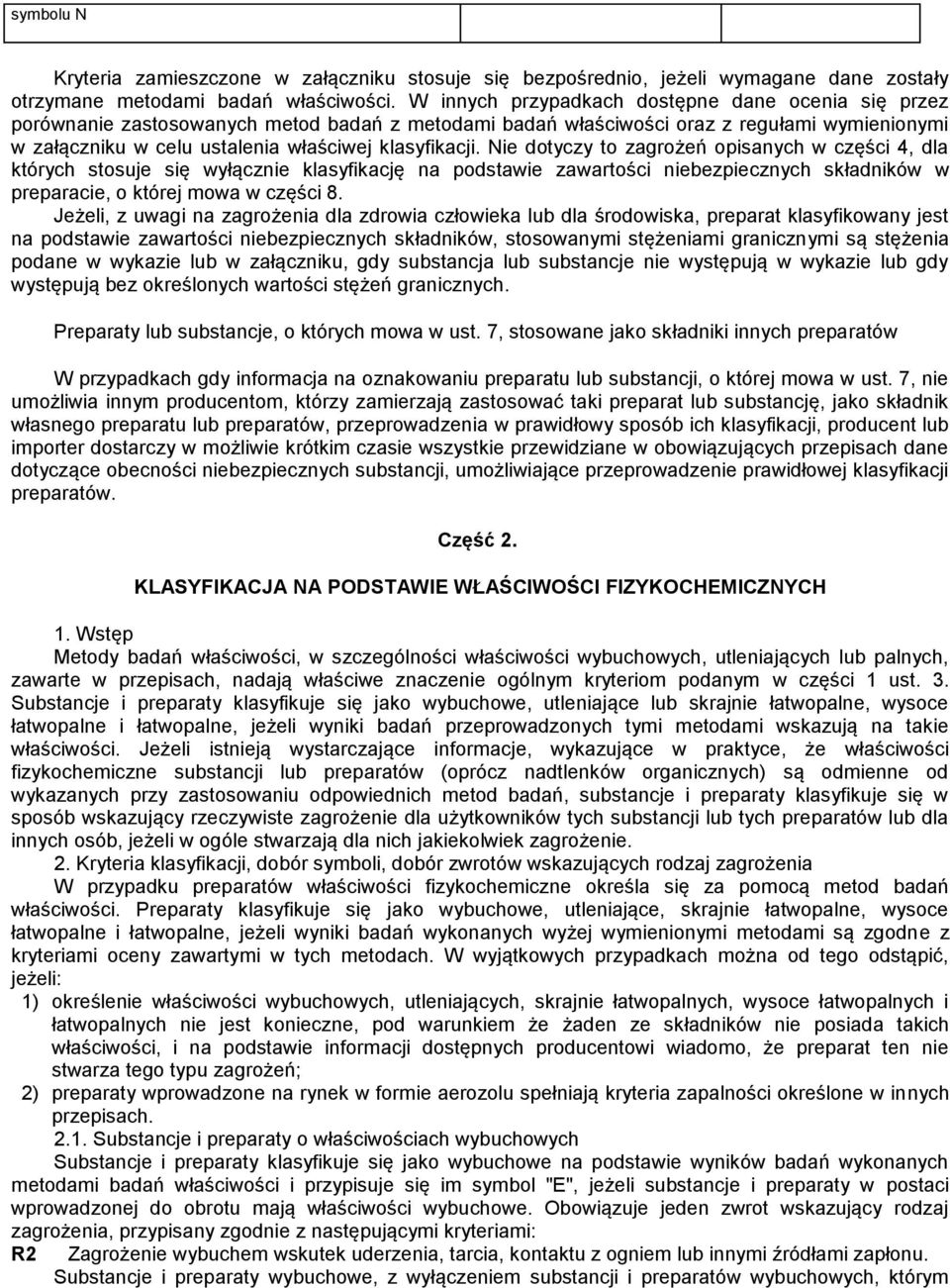 Nie dotyczy to zagrożeń opisanych w części 4, dla których stosuje się wyłącznie klasyfikację na podstawie zawartości niebezpiecznych składników w preparacie, o której mowa w części 8.
