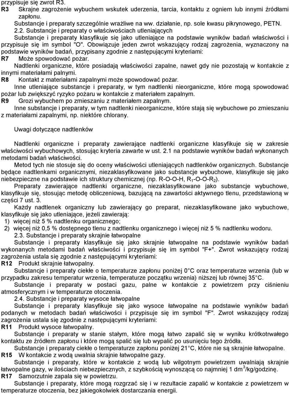 2. Substancje i preparaty o właściwościach utleniających Substancje i preparaty klasyfikuje się jako utleniające na podstawie wyników badań właściwości i przypisuje się im symbol "O".