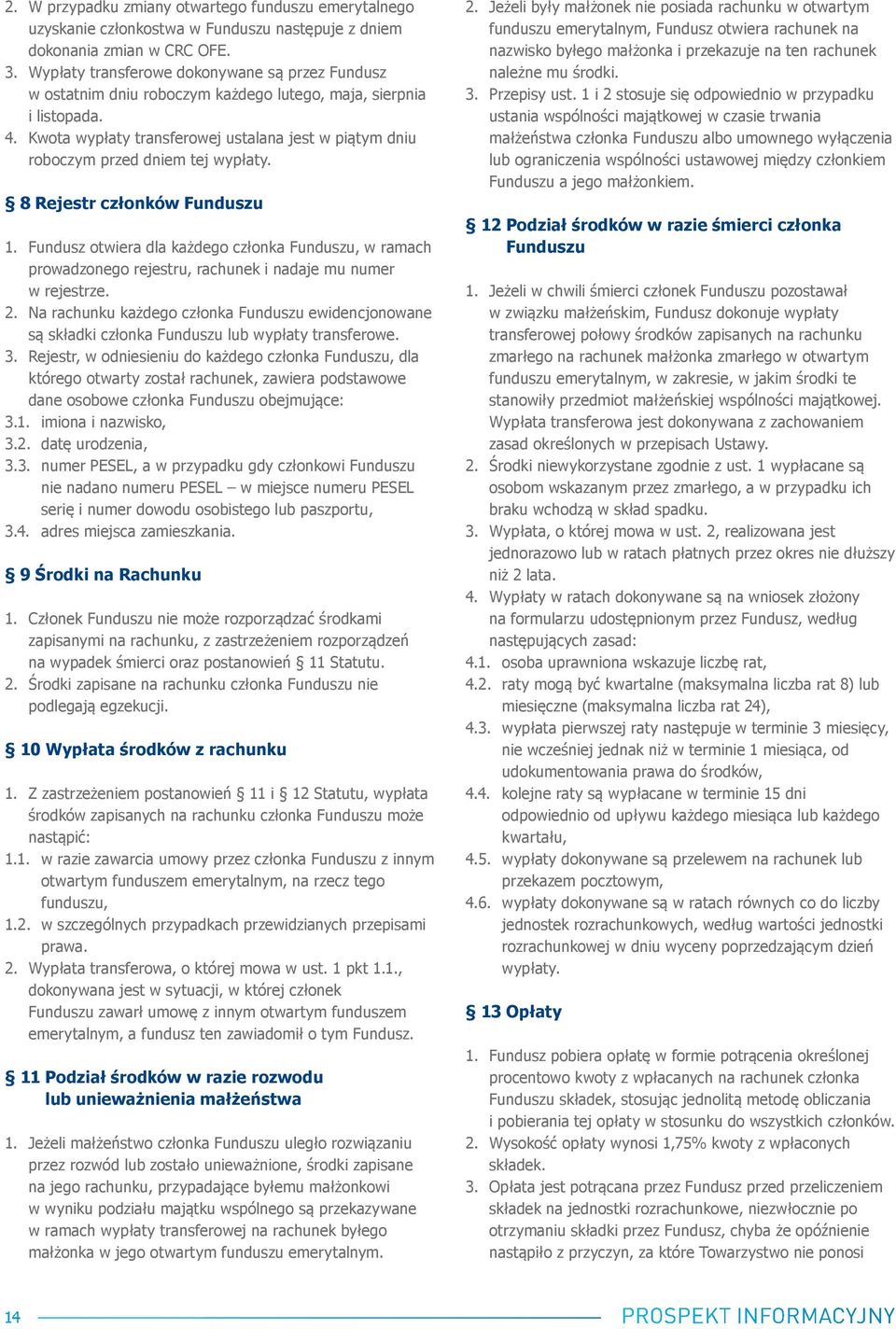 Kwota wypłaty transferowej ustalana jest w piątym dniu roboczym przed dniem tej wypłaty. 8 Rejestr członków Funduszu 1.