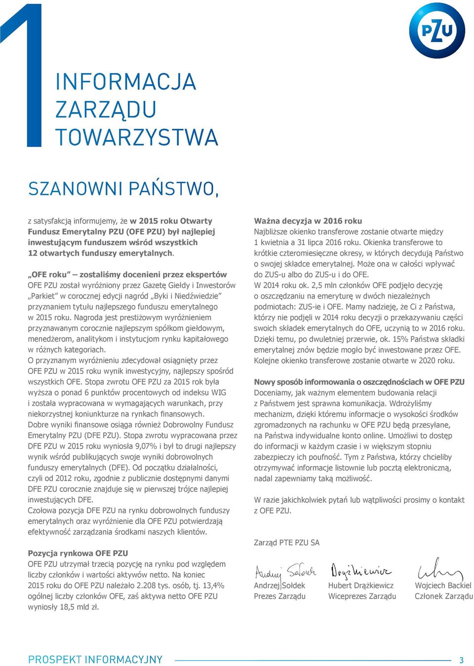 OFE roku zostaliśmy docenieni przez ekspertów OFE PZU został wyróżniony przez Gazetę Giełdy i Inwestorów Parkiet w corocznej edycji nagród Byki i Niedźwiedzie przyznaniem tytułu najlepszego funduszu