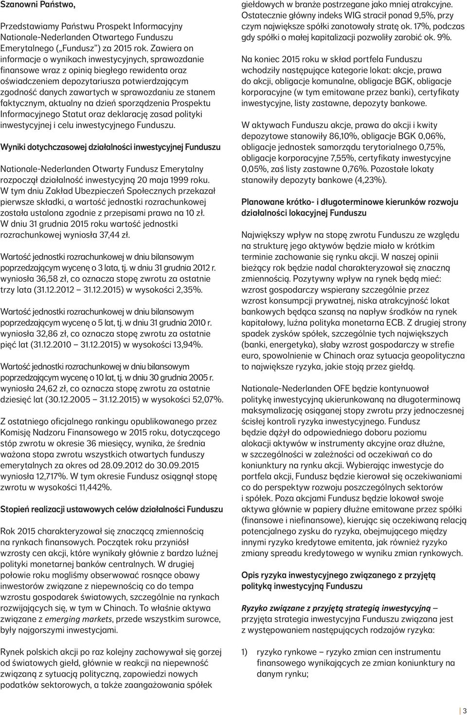 stanem faktycznym, aktualny na dzień sporządzenia Prospektu Informacyjnego Statut oraz deklarację zasad polityki inwestycyjnej i celu inwestycyjnego Funduszu.