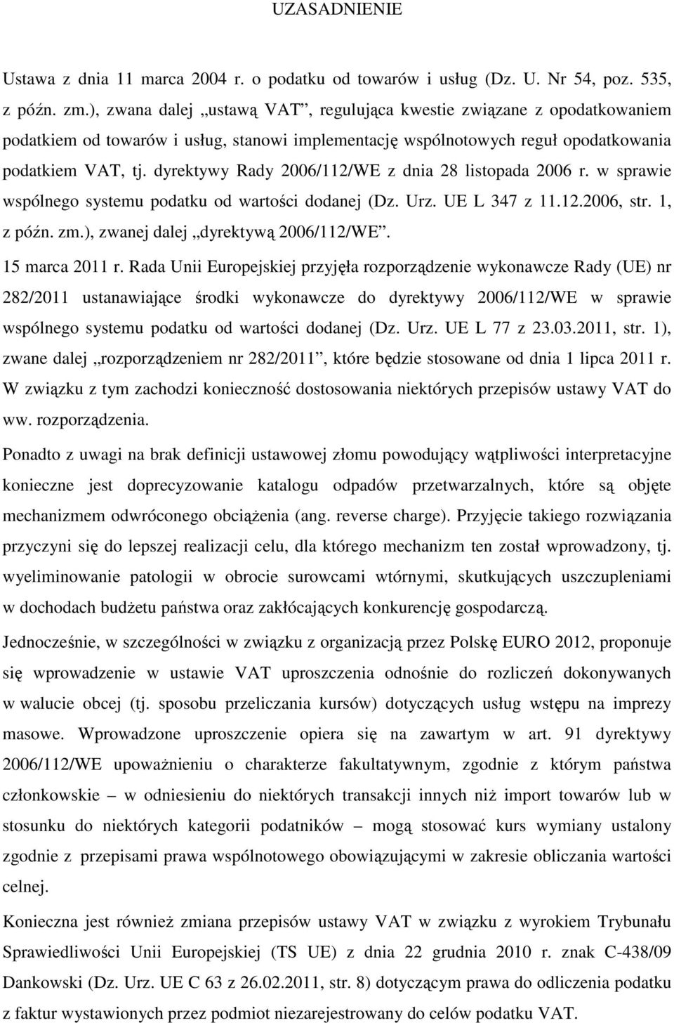 dyrektywy Rady 2006/112/WE z dnia 28 listopada 2006 r. w sprawie wspólnego systemu podatku od wartości dodanej (Dz. Urz. UE L 347 z 11.12.2006, str. 1, z późn. zm.