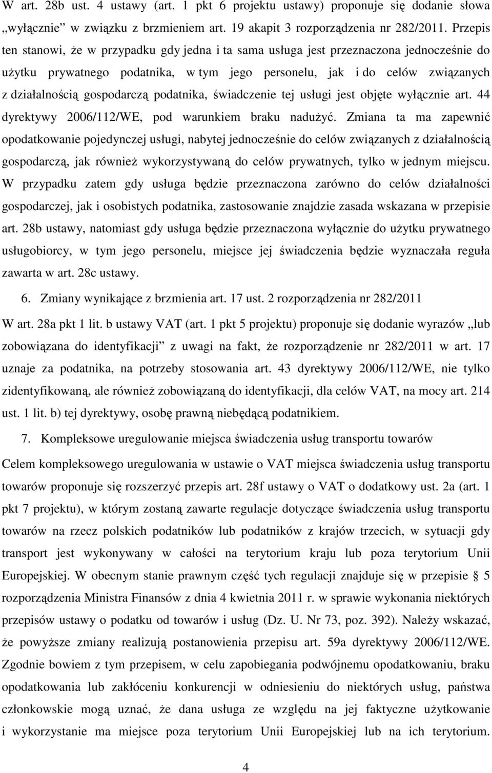 gospodarczą podatnika, świadczenie tej usługi jest objęte wyłącznie art. 44 dyrektywy 2006/112/WE, pod warunkiem braku nadużyć.
