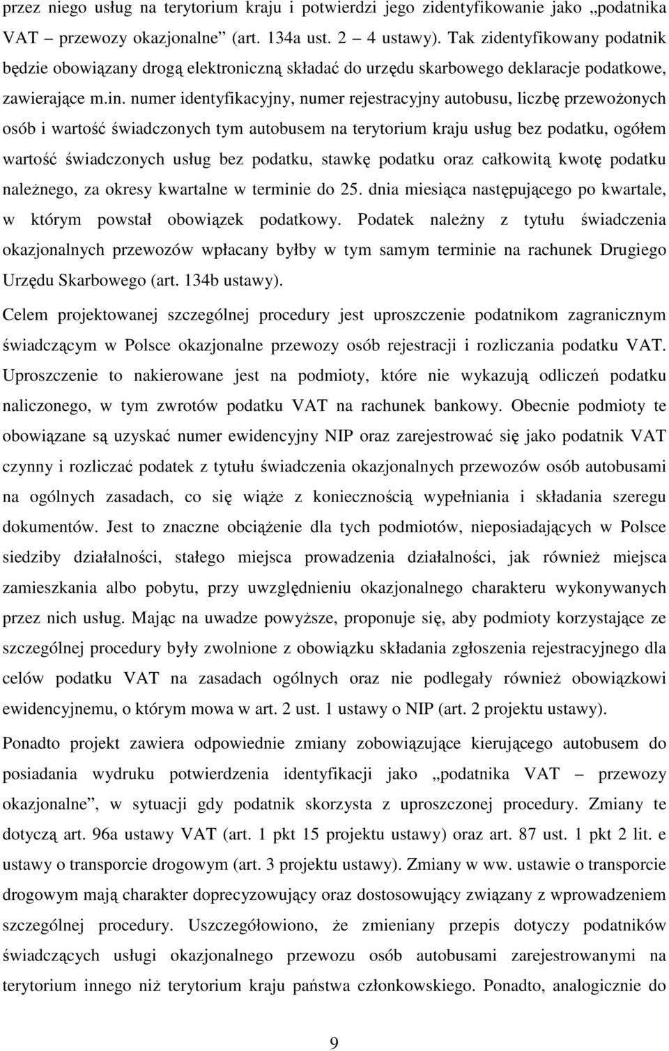 numer identyfikacyjny, numer rejestracyjny autobusu, liczbę przewożonych osób i wartość świadczonych tym autobusem na terytorium kraju usług bez podatku, ogółem wartość świadczonych usług bez