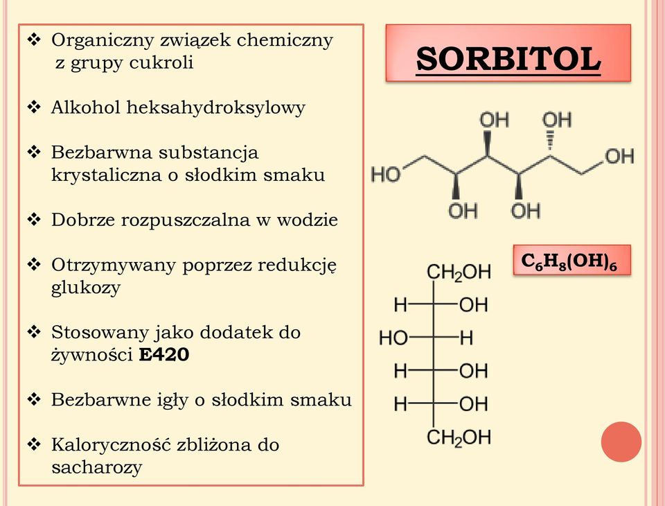Otrzymywany poprzez redukcję glukozy C 6 H 8 (OH) 6 Stosowany jako dodatek do