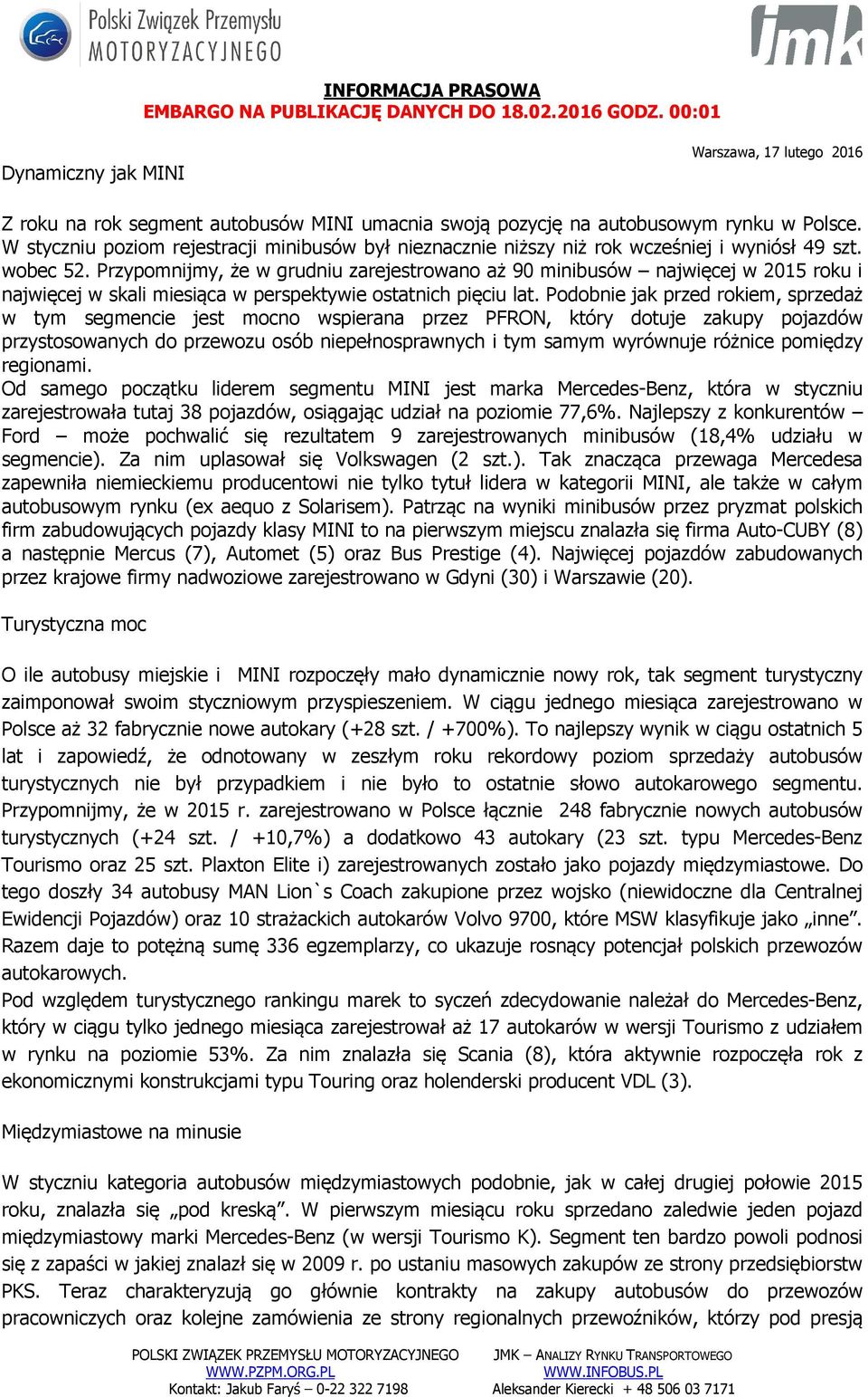 Przypomnijmy, że w grudniu zarejestrowano aż 90 minibusów najwięcej w 2015 roku i najwięcej w skali miesiąca w perspektywie ostatnich pięciu lat.