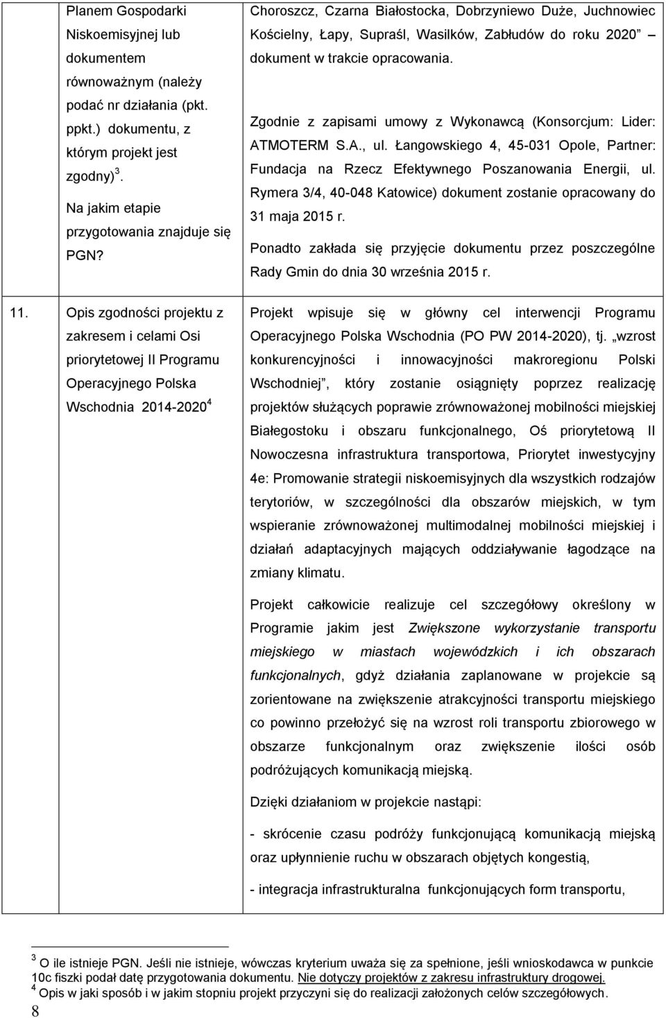 Zgodnie z zapisami umowy z Wykonawcą (Konsorcjum: Lider: ATMOTERM S.A., ul. Łangowskiego 4, 45-031 Opole, Partner: Fundacja na Rzecz Efektywnego Poszanowania Energii, ul.