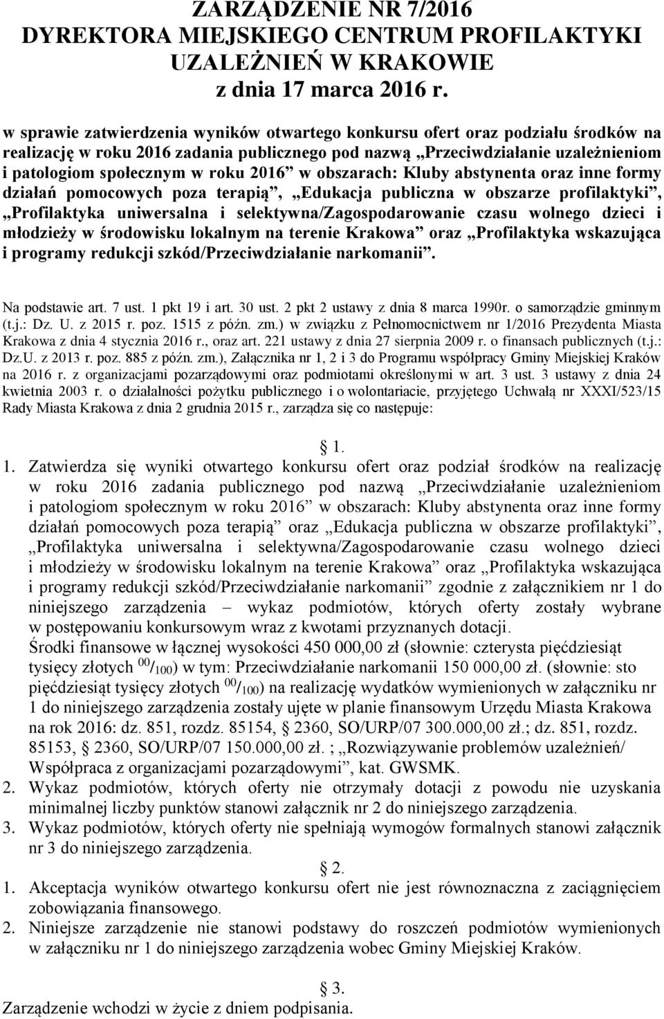 w sprawie zatwierdzenia wyników otwartego konkursu ofert oraz podziału środków na realizację w roku 2016 zadania publicznego pod nazwą Przeciwdziałanie uzależnieniom i patologiom społecznym w roku