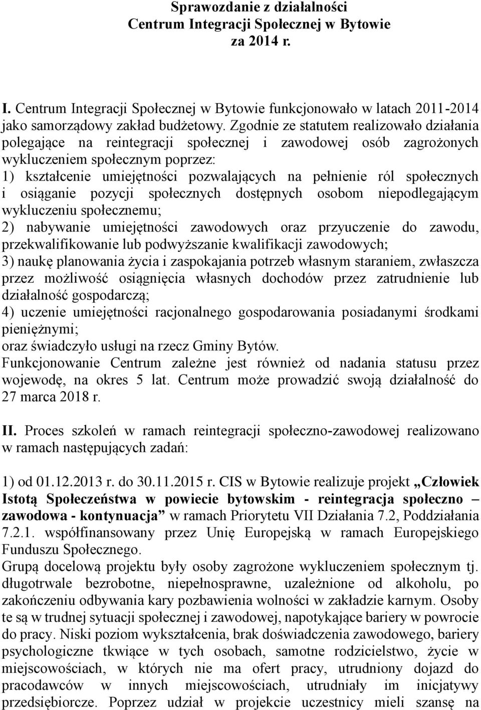 ról społecznych i osiąganie pozycji społecznych dostępnych osobom niepodlegającym wykluczeniu społecznemu; 2) nabywanie umiejętności zawodowych oraz przyuczenie do zawodu, przekwalifikowanie lub